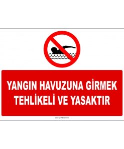 Yangın Havuzuna Girmek Tehlikeli ve Yasaktır Uyarısı Levhası